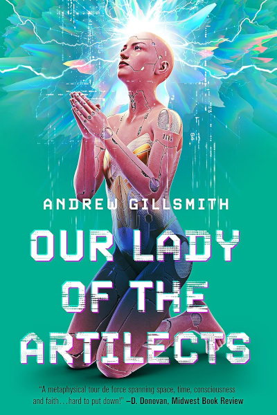 Cover of Andrew Gillsmith’s science fiction novel Our Lady of the Artilects